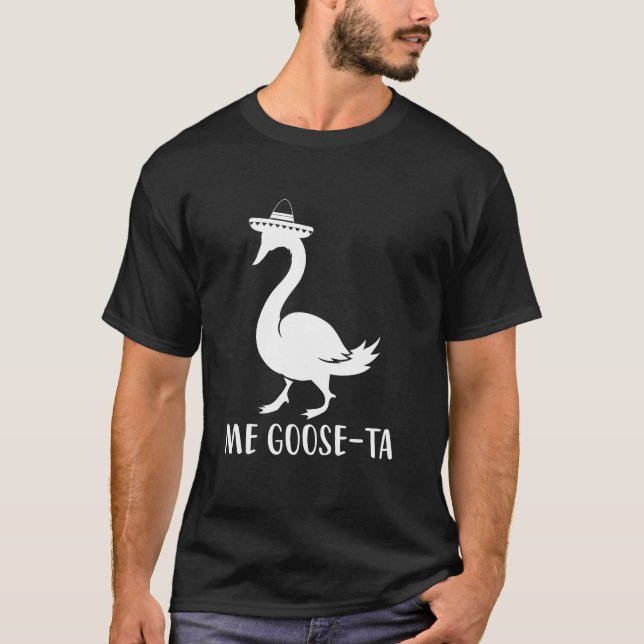 Me Goose-Ta , Funny Spanich Quote T-Shirt (Front)