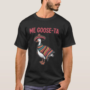 Me Goose Ta Mexican Funny Spanish Goose Pun Cinco T-Shirt