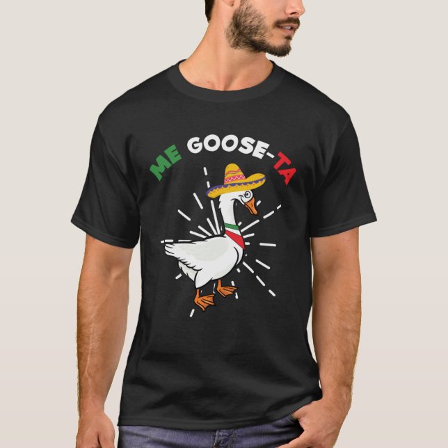 Me Goose Ta  Mexican Spanish Farmer Animal Pun Cos T-Shirt (Front)