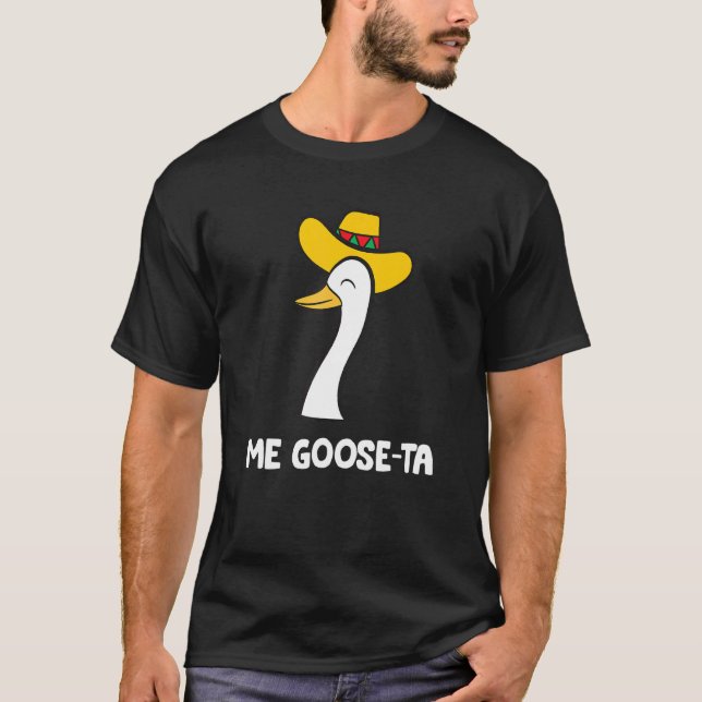 Me Goose Ta Mexican  Spanish Goose  Goose T-Shirt (Front)