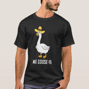 Me Goose Ta Mexican  Spanish Goose Pun T-Shirt