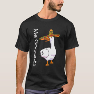 Me Goose Ta Mexican   Spanish Goose Pun T-Shirt