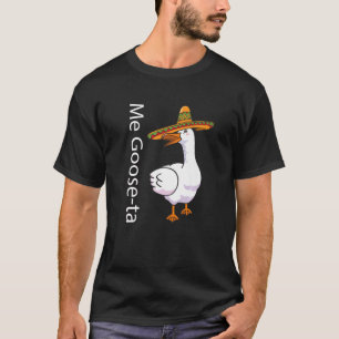 Me Goose Ta Mexican Spanish Goose Pun T-Shirt