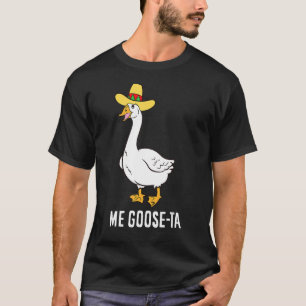 Me Goose Ta Mexican  Spanish Goose Pun T-Shirt