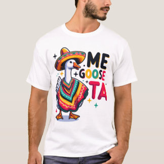 Me Goose-Ta  T-Shirt