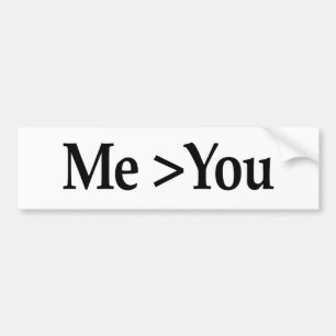 Me Greater Than You Bumper Sticker