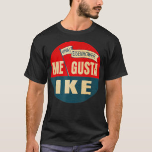 Me Gusta Ike Viva Eisenhower I Like Ike  T-Shirt