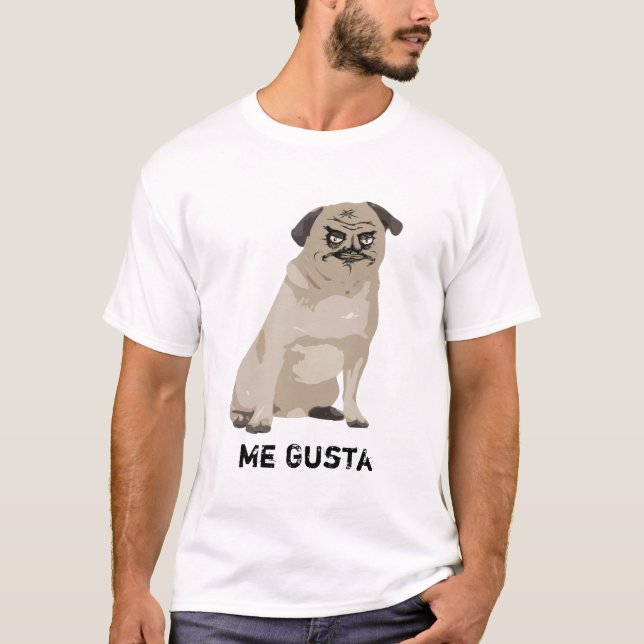 Me Gusta Meme Rage Pug Dog T Shirt (Front)