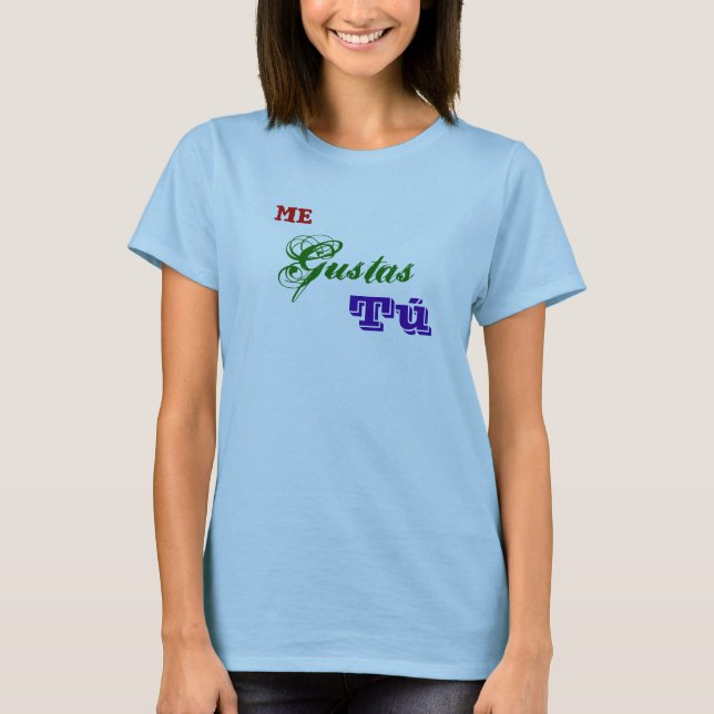 Me Gustas Tú T-Shirt (Front)