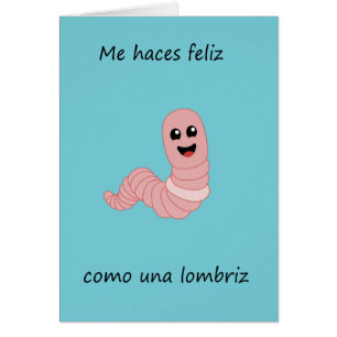 Me haces feliz como una lombriz