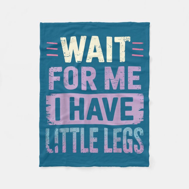 Me Have Wait Little Legs 1 Fleece Blanket (Front)