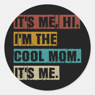 Me Hi Im The Cool Mum Its Me Funny Retro Mothers D Classic Round Sticker