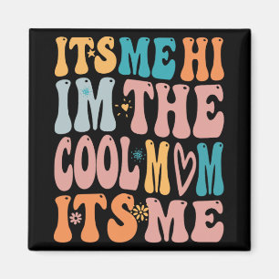 Me Hi Im The Cool Mum Its Me Mothers Day Groovy Magnet