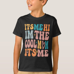 Me Hi Im The Cool Mum Its Me Mothers Day Groovy  T-Shirt