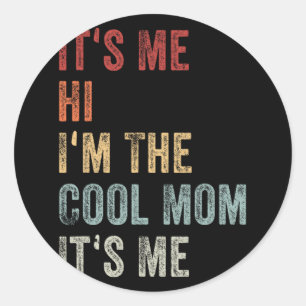 Me Hi Im The Cool Mum Its Me Mothers Day Retro  Classic Round Sticker