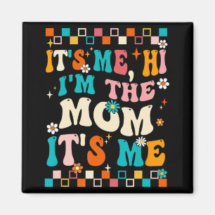 Me Hi Im The Mum Its Me Mummy Mothers Day Groovy Magnet