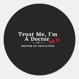 Me I'm A Doctor Doctor Of Education Ed.d Edd Classic Round Sticker