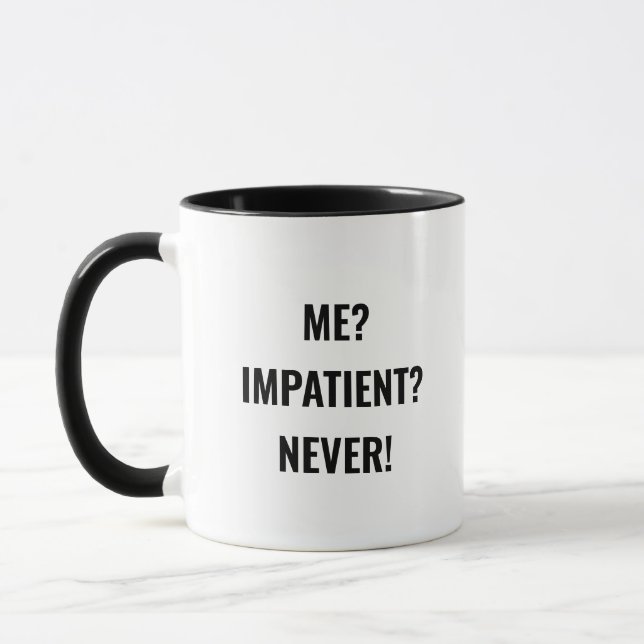 Me Impatient Never Funny Sarcasm Snarky Attitude Mug (Left)