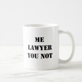ME LAWYER YOU NOT COFFEE MUG