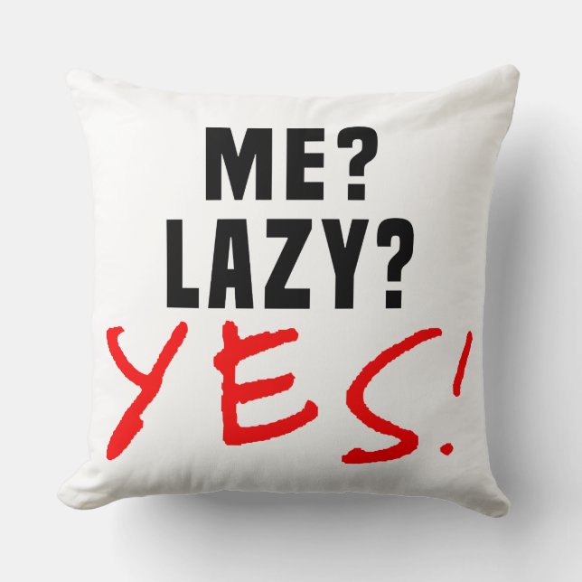 Me? Lazy? Yes! Cushion (Front)