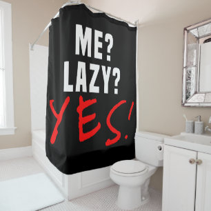 Me? Lazy? Yes! Dark Shower Curtain