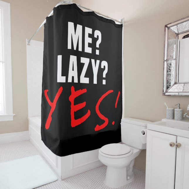 Me? Lazy? Yes! Dark Shower Curtain (In Situ)