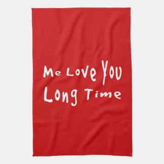Me Love you long time Tea Towel