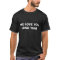 ME LOVE YOU LONG TIME TSHIRT