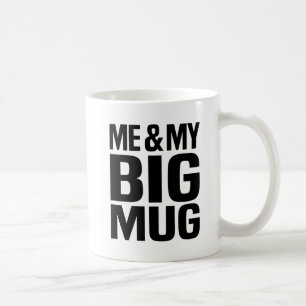 ME & MY BIG MUG BIG