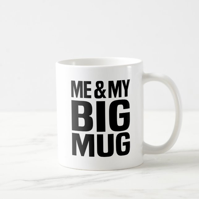 ME & MY BIG MUG BIG (Right)