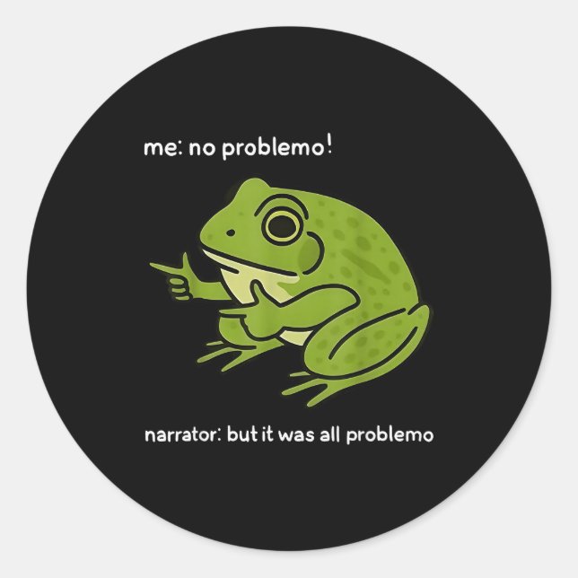 Me No Problemo Narrator But It Was All Problemo Fu Classic Round Sticker (Front)