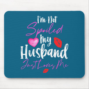 Me Not Spoiled Husband Loves 2 Mouse Mat