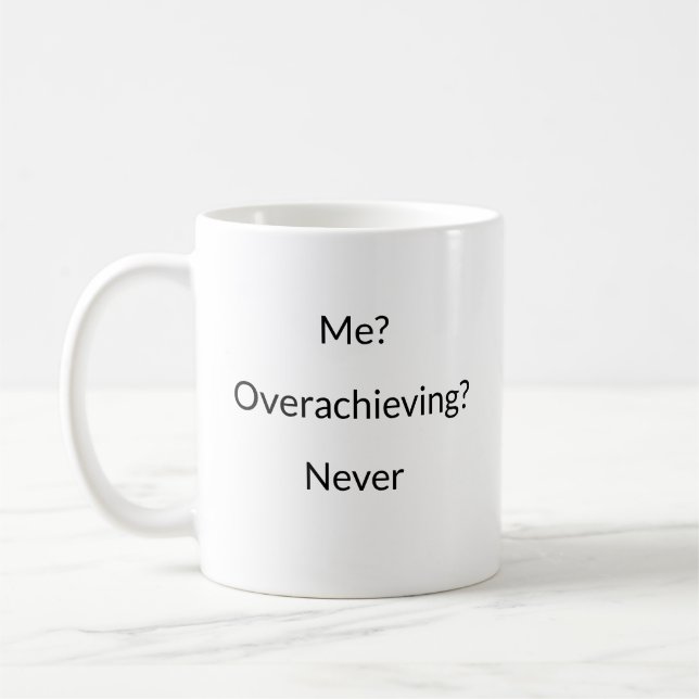 Me? Overachieving? Never funny mug (Left)