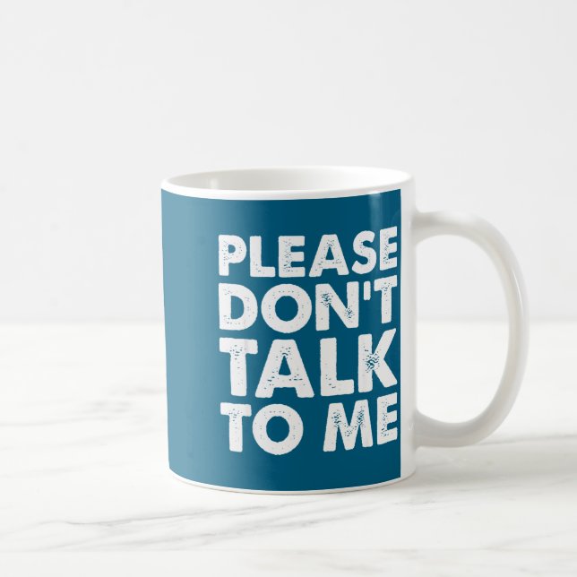 Me Please Don' Talk Coffee Mug (Right)