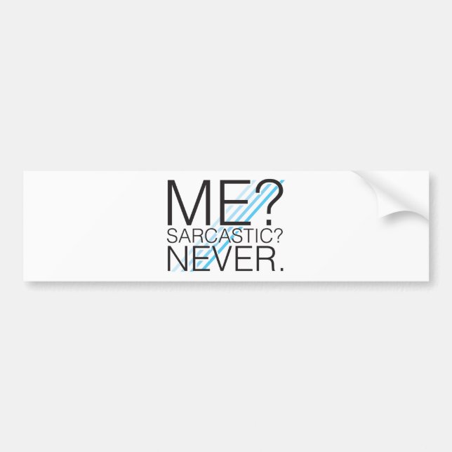 Me? Sarcastic? Never. Bumper Sticker (Front)