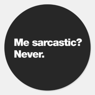 Me sarcastic? Never Classic Round Sticker