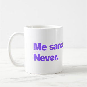 Me sarcastic? Never Coffee Mug