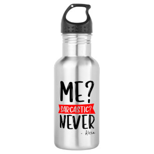 Me? Sarcastic? NEVER - Funny Customisable 532 Ml Water Bottle