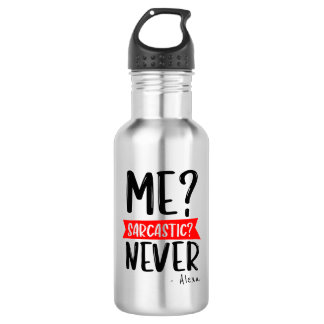 Me? Sarcastic? NEVER - Funny Customisable 532 Ml Water Bottle