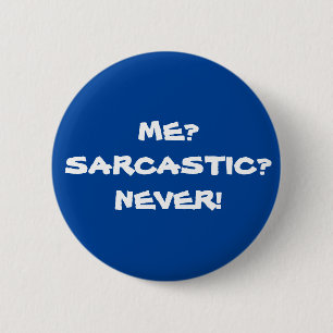 Me? Sarcastic? Never! Funny Sarcastic Meme 6 Cm Round Badge