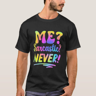 Me Sarcastic Never Funny Saying Tie Dye T-Shirt
