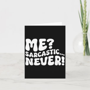 Me Sarcastic Never Sarcasm Humour Saying Quote Fun Card