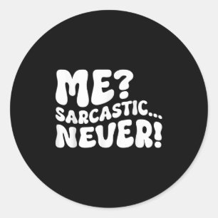 Me Sarcastic Never Sarcasm Humour Saying Quote Fun Classic Round Sticker