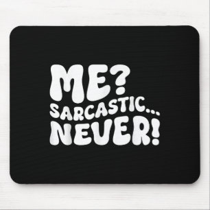 Me Sarcastic Never Sarcasm Humour Saying Quote Fun Mouse Mat