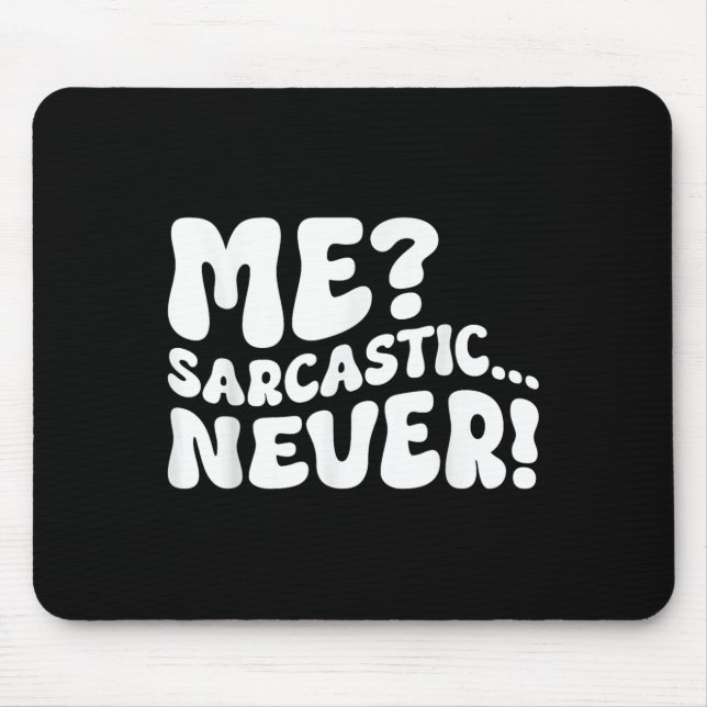 Me Sarcastic Never Sarcasm Humour Saying Quote Fun Mouse Mat (Front)