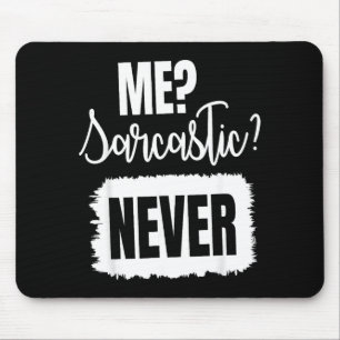 Me_ Sarcastic Never, Sarcastic Quote Funny Mouse Mat