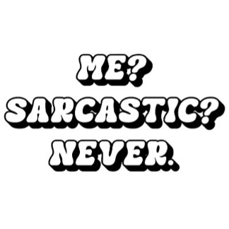 Me? Sarcastic? Never T-Shirt, Funny Sarcastic Tee