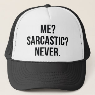 Me? Sarcastic? Never. Trucker Hat