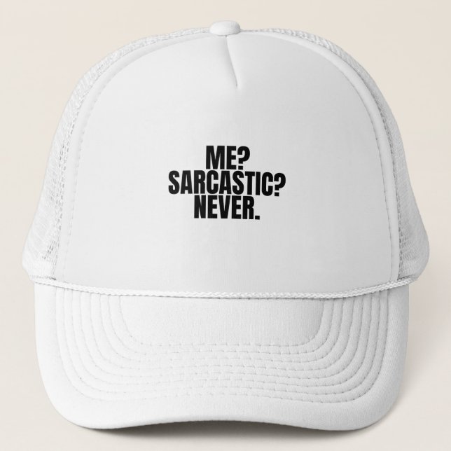 Me? Sarcastic? Never. Trucker Hat (Front)