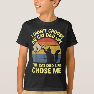 Me Shirt Didn' Choose Cat Dad Life